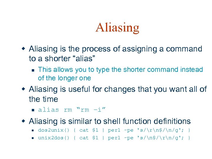 Aliasing w Aliasing is the process of assigning a command to a shorter “alias”