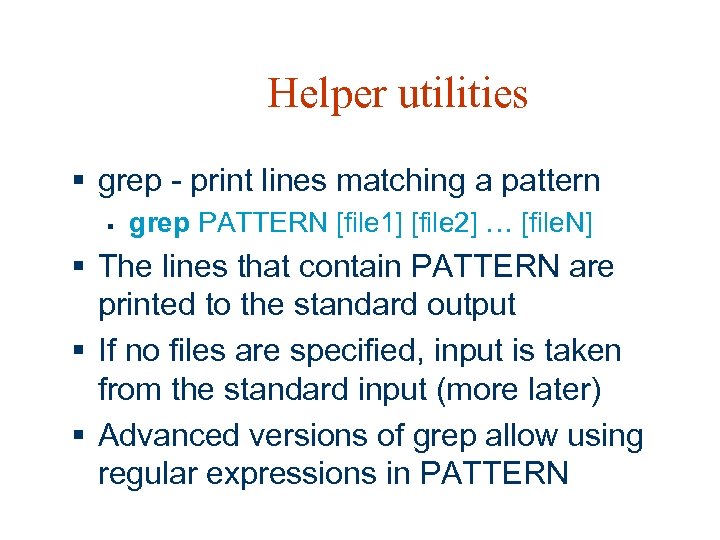 Helper utilities § grep - print lines matching a pattern § grep PATTERN [file