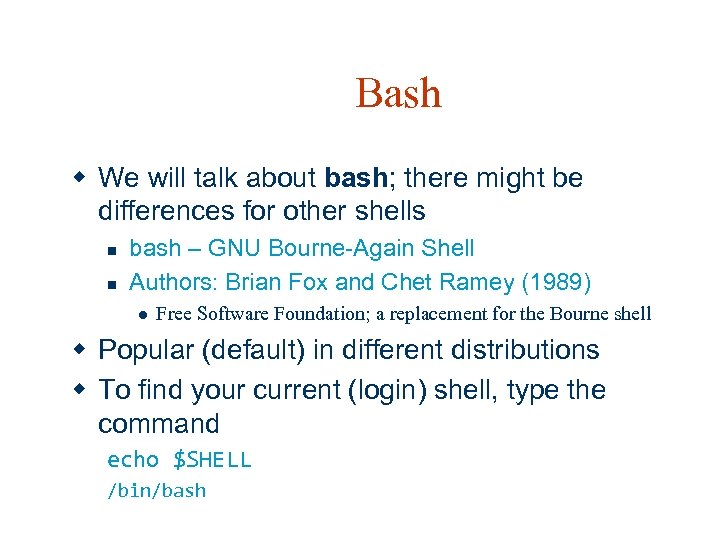 Bash w We will talk about bash; there might be differences for other shells