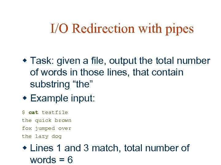 I/O Redirection with pipes w Task: given a file, output the total number of
