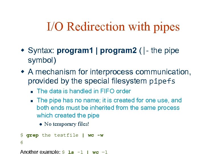 I/O Redirection with pipes w Syntax: program 1 | program 2 (|- the pipe
