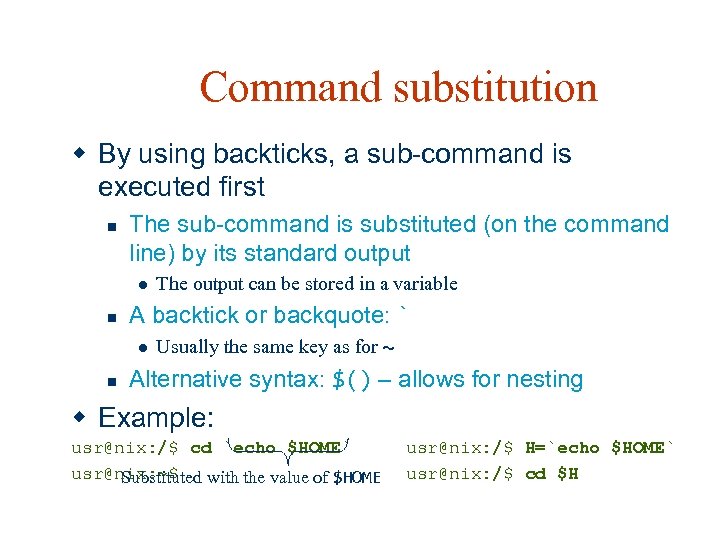 Command substitution w By using backticks, a sub-command is executed first n The sub-command