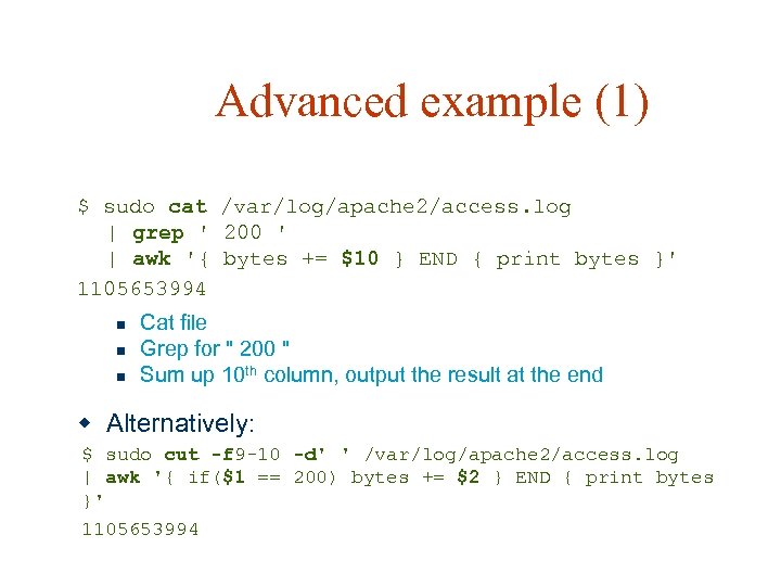 Advanced example (1) $ sudo cat /var/log/apache 2/access. log | grep ' 200 '