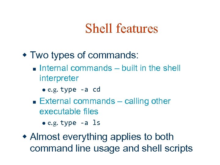 Shell features w Two types of commands: n Internal commands – built in the