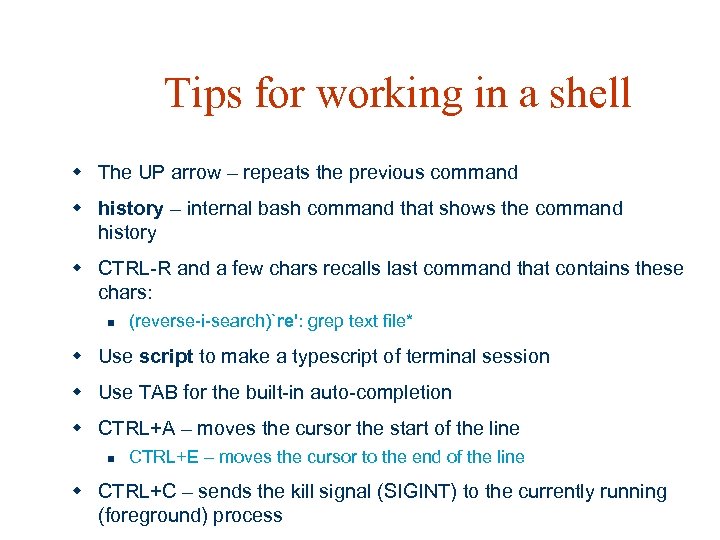Tips for working in a shell w The UP arrow – repeats the previous