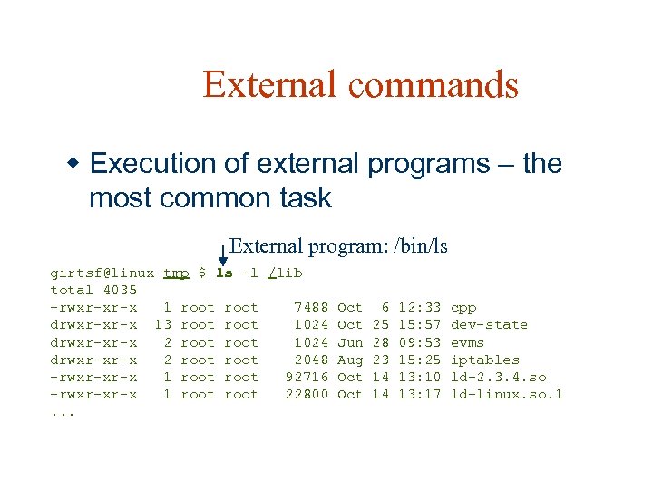 External commands w Execution of external programs – the most common task External program: