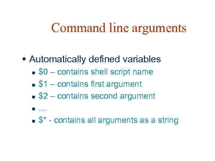 Command line arguments w Automatically defined variables n n n $0 – contains shell