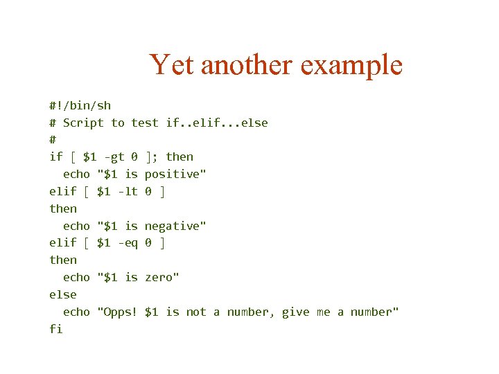 Yet another example #!/bin/sh # Script to test if. . elif. . . else