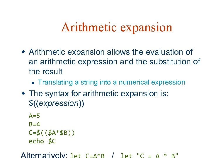 Arithmetic expansion w Arithmetic expansion allows the evaluation of an arithmetic expression and the