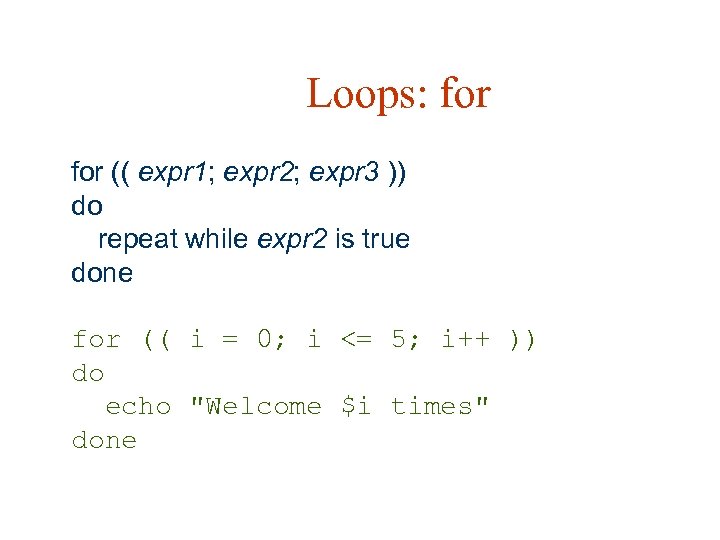 Loops: for (( expr 1; expr 2; expr 3 )) do repeat while expr