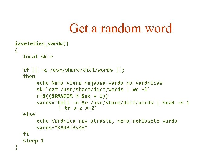 Get a random word izveleties_vardu() { local sk r if [[ -e /usr/share/dict/words ]];