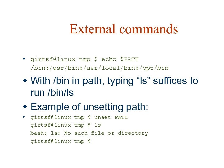 External commands w girtsf@linux tmp $ echo $PATH /bin: /usr/local/bin: /opt/bin w With /bin