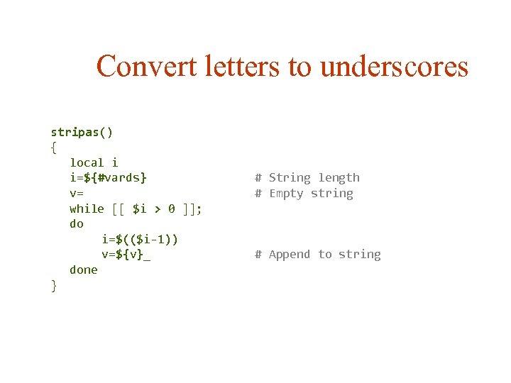 Convert letters to underscores stripas() { local i i=${#vards} v= while [[ $i >