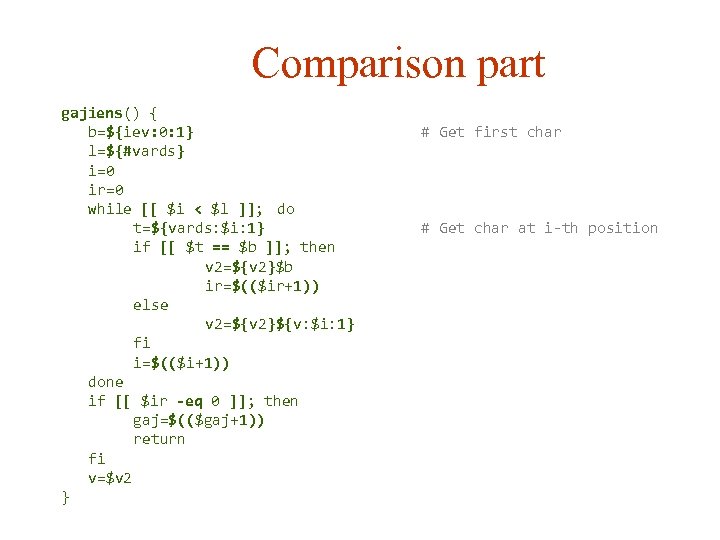 Comparison part gajiens() { b=${iev: 0: 1} l=${#vards} i=0 ir=0 while [[ $i <