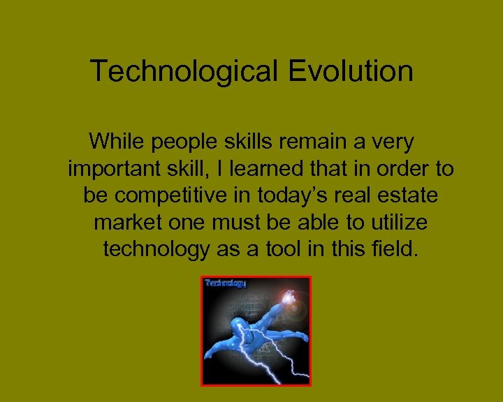 Technological Evolution While people skills remain a very important skill, I learned that in
