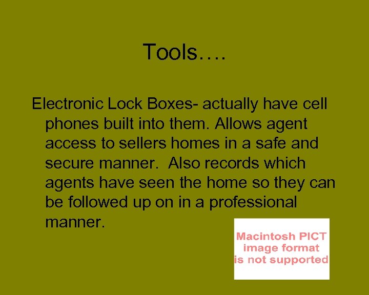 Tools…. Electronic Lock Boxes- actually have cell phones built into them. Allows agent access