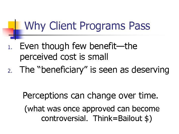 Why Client Programs Pass 1. 2. Even though few benefit—the perceived cost is small