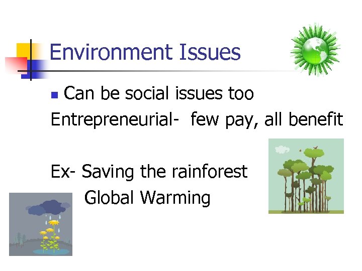 Environment Issues Can be social issues too Entrepreneurial- few pay, all benefit n Ex-