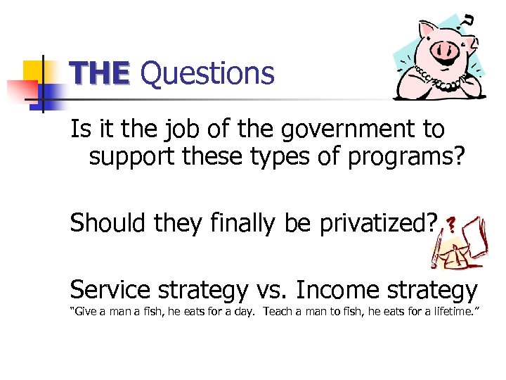 THE Questions Is it the job of the government to support these types of