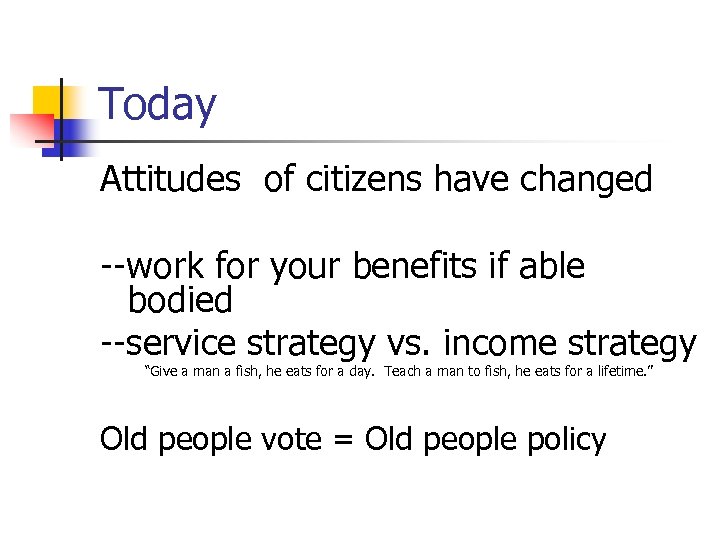 Today Attitudes of citizens have changed --work for your benefits if able bodied --service