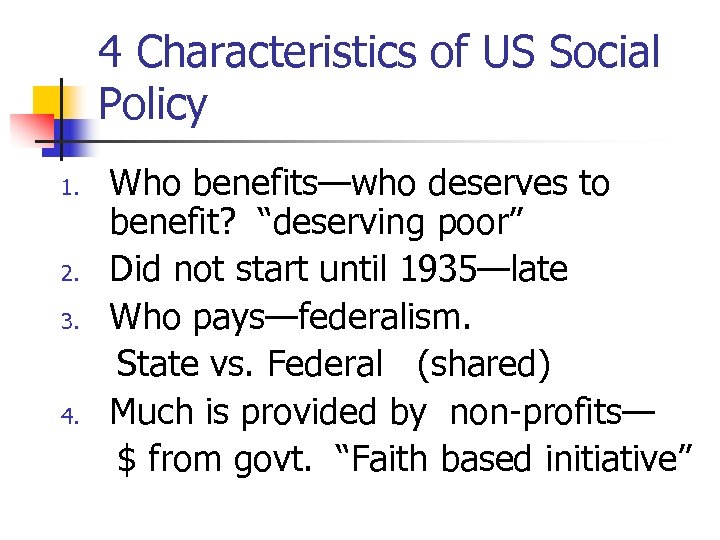 4 Characteristics of US Social Policy 1. 2. 3. 4. Who benefits—who deserves to