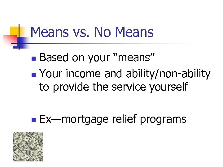 Means vs. No Means Based on your “means” n Your income and ability/non-ability to