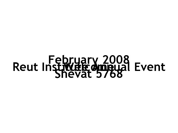 February 2008 Reut Institute Annual Event Welcome Shevat 5768 