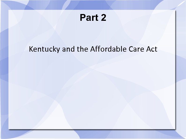 Part 2 Kentucky and the Affordable Care Act 