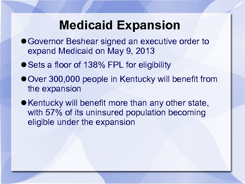 Medicaid Expansion Governor Beshear signed an executive order to expand Medicaid on May 9,