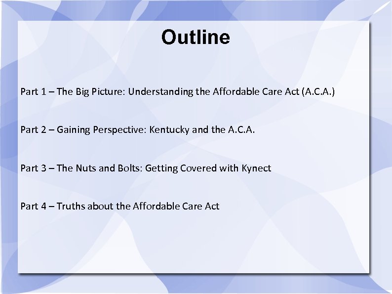 Outline Part 1 – The Big Picture: Understanding the Affordable Care Act (A. C.