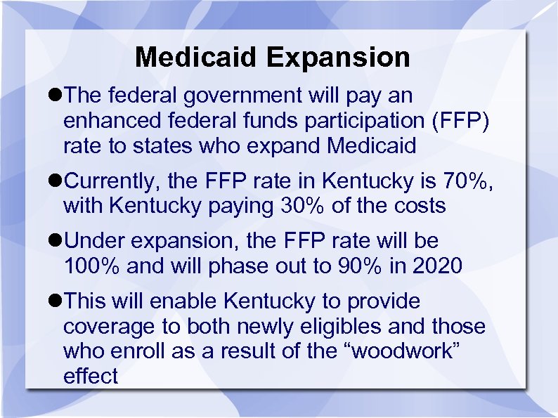 Medicaid Expansion The federal government will pay an enhanced federal funds participation (FFP) rate