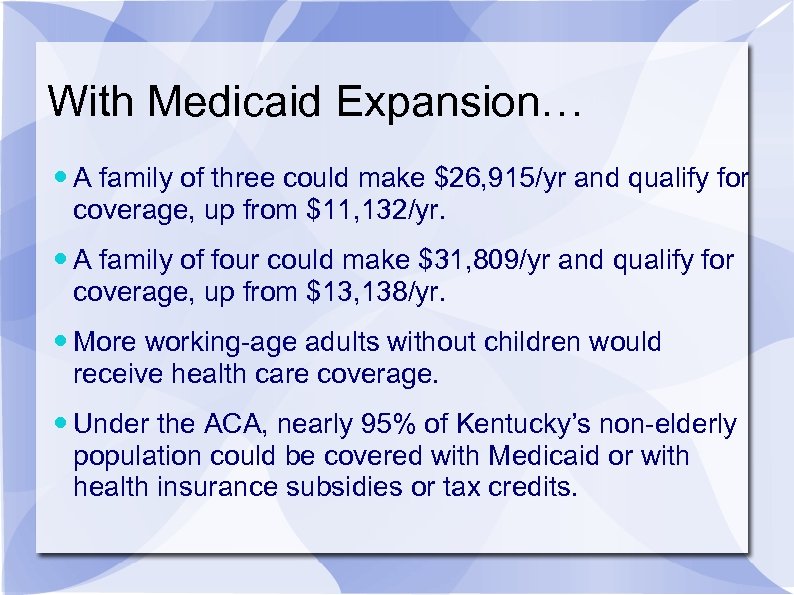 With Medicaid Expansion… A family of three could make $26, 915/yr and qualify for