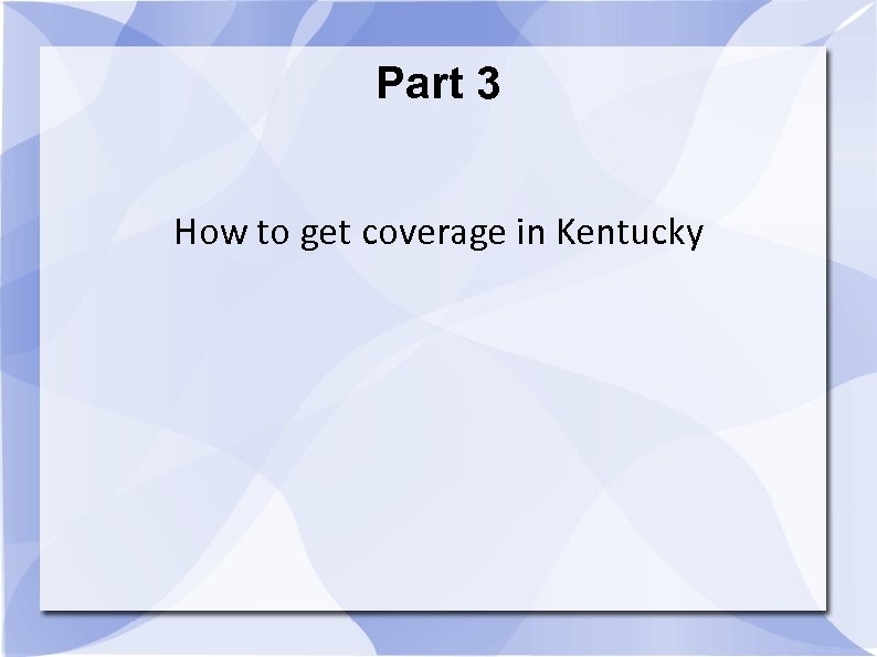 Part 3 How to get coverage in Kentucky 