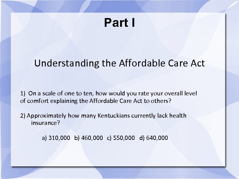 Part I Understanding the Affordable Care Act 1) On a scale of one to