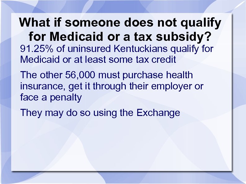 What if someone does not qualify for Medicaid or a tax subsidy? 91. 25%