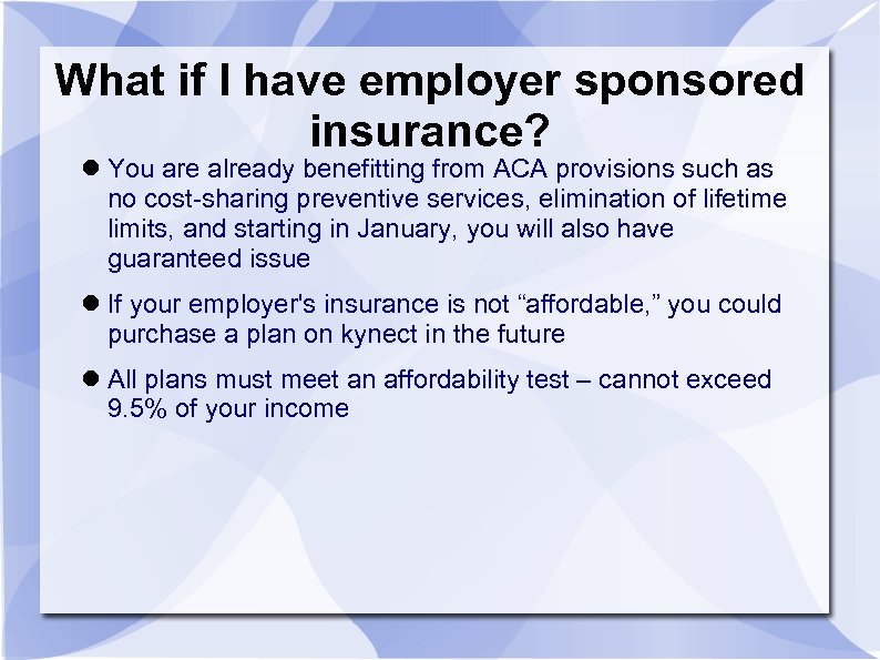 What if I have employer sponsored insurance? You are already benefitting from ACA provisions