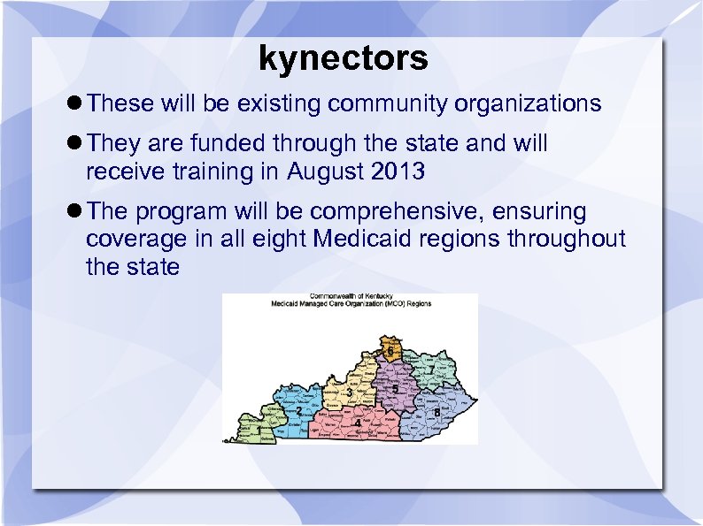 kynectors These will be existing community organizations They are funded through the state and