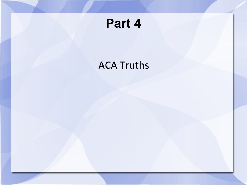 Part 4 ACA Truths 