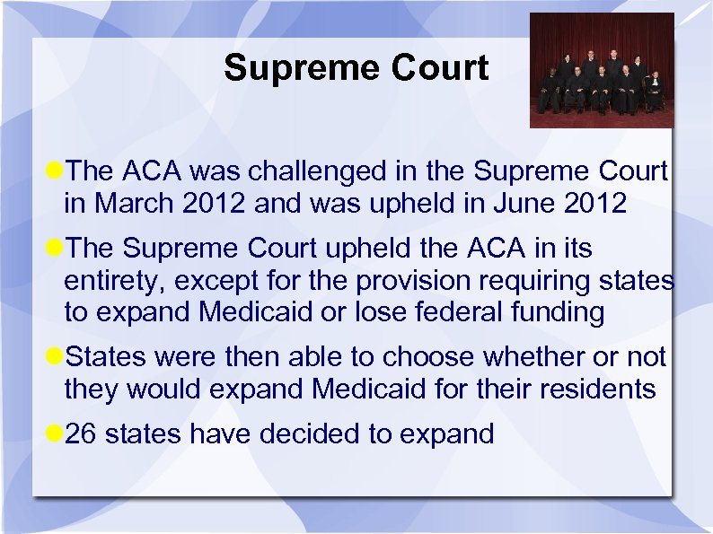 Supreme Court The ACA was challenged in the Supreme Court in March 2012 and