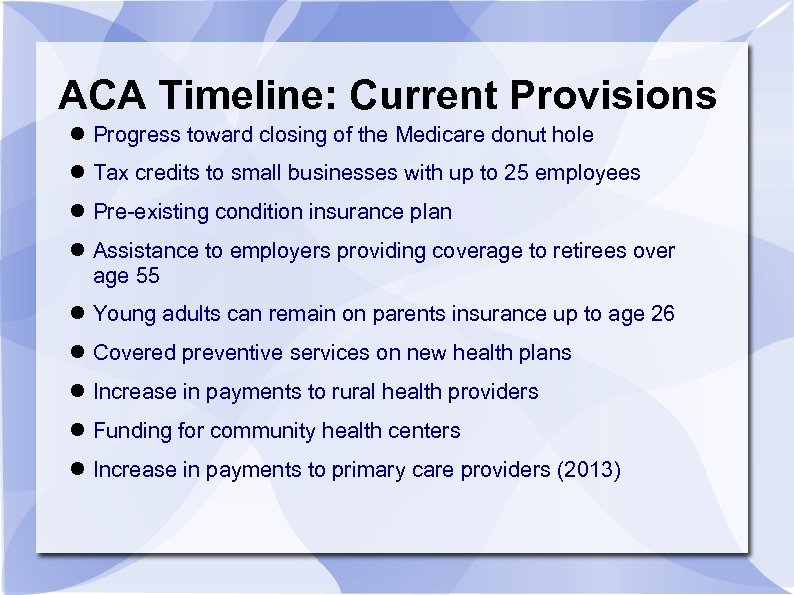 ACA Timeline: Current Provisions Progress toward closing of the Medicare donut hole Tax credits