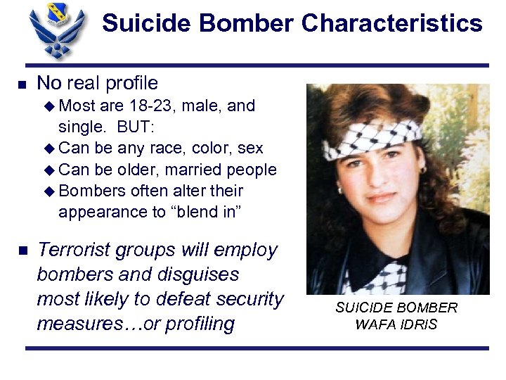 Suicide Bomber Characteristics n No real profile u Most are 18 -23, male, and