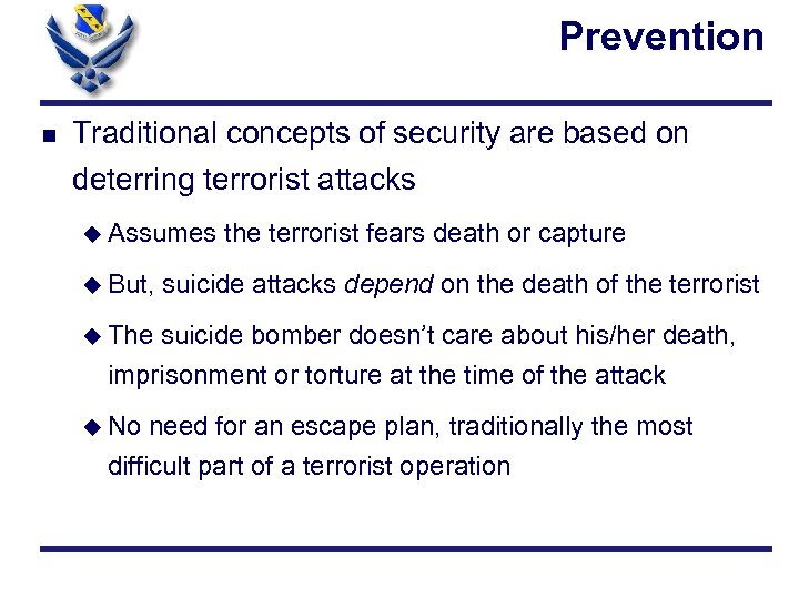 Prevention n Traditional concepts of security are based on deterring terrorist attacks u Assumes