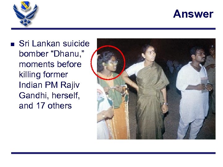 Answer n Sri Lankan suicide bomber “Dhanu, ” moments before killing former Indian PM