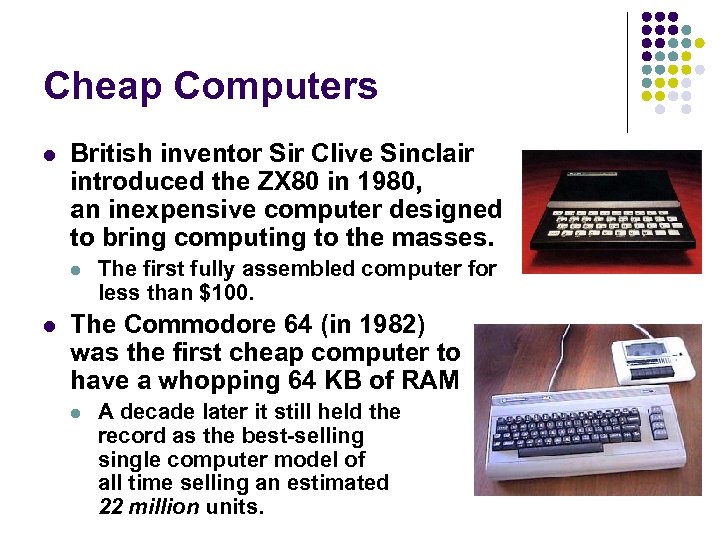 Cheap Computers l British inventor Sir Clive Sinclair introduced the ZX 80 in 1980,