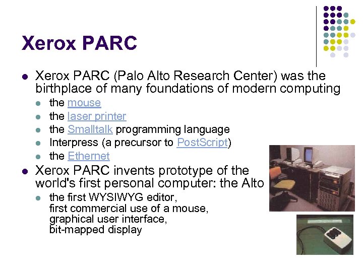 Xerox PARC l Xerox PARC (Palo Alto Research Center) was the birthplace of many