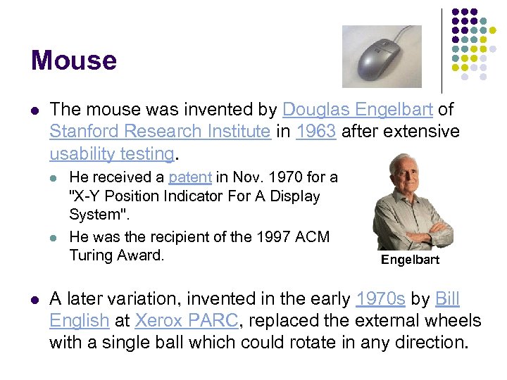 Mouse l The mouse was invented by Douglas Engelbart of Stanford Research Institute in