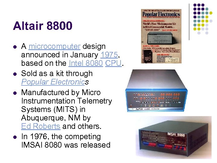 Altair 8800 l l A microcomputer design announced in January 1975, based on the