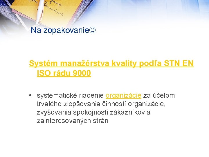 Na zopakovanie Systém manažérstva kvality podľa STN EN ISO rádu 9000 • systematické riadenie
