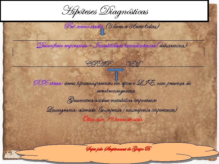 Hipóteses Diagnósticas Pré-termo tardio (34 sem a 36 sem 6 dias) Desconforto respiratório+ Instabilidade