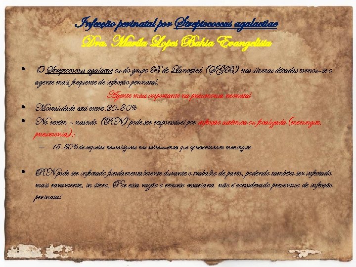 Infecção perinatal por Streptococcus agalactiae Dra. Maríla Lopes Bahia Evangelista • O Streptococcus agalactie